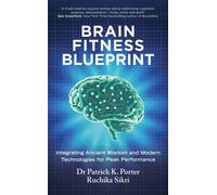 Brain Fitness Blueprint Integrating Ancient Wisdom and Modern Technologies for Peak Performance - Dr Patrick Porter - Ebury Digital - ebook (ePub) - Livre