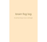 brain fog log: for all the things I know I will forget