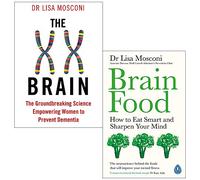 Brain Food How to Eat Smart and Sharpen Your Mind & The XX Brain: The Groundbreaking Science Empowering Women to Prevent Dementia By Dr Lisa Mosconi 2 Books Collection Set - Dr Lisa Mosconi
