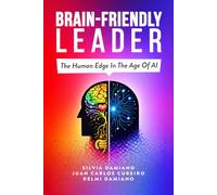 Brain-Friendly Leader: The Human Edge In The Age Of AI