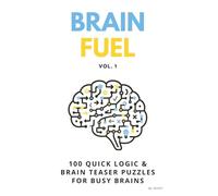 Brain Fuel Vol. 1: 100 Quick Mental & Lateral Thinking Puzzles for Adults