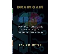 Brain Gain: How Brain-Computer Interfaces Are Changing The World