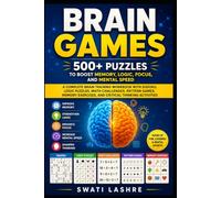 Brain Games: 500+ Puzzles to Boost Memory, Logic, Focus, and Mental Speed: Complete Brain Training Workbook with Sudoku, Logic Puzzles, Math Challenges, Pattern Games, Memory Exercises