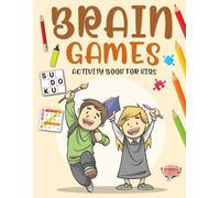 Brain Games Activity Book For Kids Ages 8-10 Years Old: Puzzles Book for Children. Includes Coloring, Mazes, Word Scramble, Word Search, Sudoku and More!