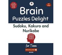Brain Games Delight: Sudoku, Kakuro et Nurikabe pour adolescents - Livre pour des esprits sains