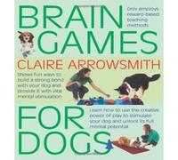 Brain Games for Dogs: Fun Ways to Build a Strong Bond with Your Dog and Provide it with Vital Mental Stimulation