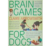 Brain Games for Dogs: Fun Ways to Build a Strong Bond with Your Dog and Provide it with Vital Mental Stimulation