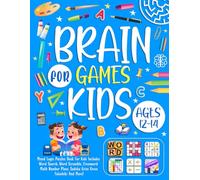 Brain Games For Kids Ages 12-14 Years Old: Mixed Logic Puzzles Book For Kids. Includes Word Search, Word Scramble, Crossword, Math, Number Place, Sudoku, Kriss Kross, Futoshiki And More!