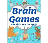 Brain Games For Kids: Doctor Book: Activity Cute Book Brain Teasers Fun For Girls And Boys 3-8 Year Olds Smart And Clever Kids Logical Challenging Color Pages