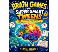 BRAIN GAMES FOR SUPER SMART TWEENS: 150+ Word Puzzles, Lateral Thinking Tests, and Mind-Benders to Build Critical Thinking