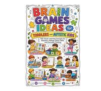 Brain Games Ideas for Toddlers and Autistic Kids: 100 Visual Learning Concepts for Attention, Feelings, Motor Skills, and Everyday Thinking