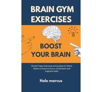 Brain Gym Exercises: Boost Your Brain: Simple Finger Exercises and Puzzles for Kids & Adults to Improve Focus, Coordination, and Cognitive Skills
