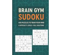 Brain Gym Sudoku: 480 Puzzles to Train Your Mind - 4 Difficulty Levels + Full Solutions: Brain Gym Sudoku: 480 Puzzles to Train Your Mind - 4 Difficulty Levels + Full Solutions