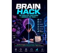 BRAIN HACK: The Teen Guide to Mastering Focus, Emotional Control, and Real Indipendence