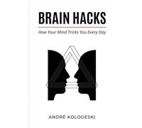 Brain Hacks: How Your Mind Tricks You Every Day