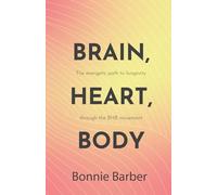 Brain, Heart, Body: The energetic path to longevity through the BHB movement