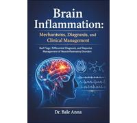 Brain Inflammation: Mechanisms, Diagnosis, and Clinical Management: Red Flags, Differential Diagnosis, and Stepwise Management of Neuroinflammatory Disorders