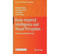 Brain-Inspired Intelligence And Visual Perception: The Brain And Machine Eyes (Research On Intelligent Manufacturing)