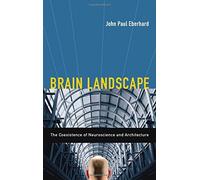 Brain Landscape: The Coexistence of Neuroscience and Architecture (2008-12-16)