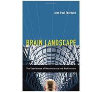 Brain Landscape The Coexistence Of Neuroscience And Architecture