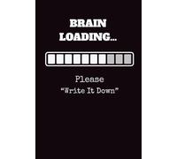 Brain Loading… Please Write It Down: Jot Your Thoughts-Brilliant or Silly. Write It. Own It. Wow Them Anywhere!