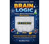 Brain & Logic: Science, Math & Critical Thinking Word Search: A Fun Puzzle Activity Book for Teens and Adults Featuring Physics, Chemistry, Mathematics, Logic, and the Science of How Things Work