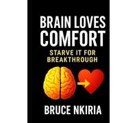 BRAIN LOVES COMFORT: STARVE IT FOR BREAKTHROUGH