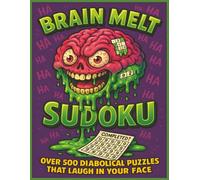 Brain Melt Sudoku: Over 500 Diabolical Puzzles That Laugh in Your Face | All Puzzles are Hard Level | Great Gift for the Expert Sudoku Lover in Your Life!