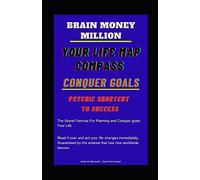 Brain Million Money :Your Life Map Compass :Conquer Goals :Psychic Shortcut To Success: The Secret Formula For Planning And Conquer Goals Million Money In A Short Time For Your Life