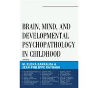 Brain Mind and Developmental Psychopathology in Childhood Edited by Elena Garralda , Edited by Jean Philippe Raynaud (Auteur)