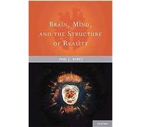Brain, Mind, And The Structure Of Reality