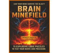 Brain Minefield: Minefinder Edition: 75 Explosive MineFinder Puzzles for Fearless Logic Lovers - The Perfect Gift for Adults, Puzzle Fans, and Brain Game Enthusiasts
