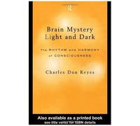 Brain Mystique Light And Dark: The Rhythm And Harmony Of Consciousness