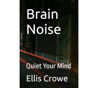 Brain Noise: Quiet Your Mind