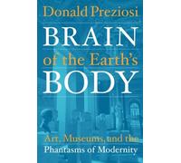 Brain of the Earth's Body: Art, Museums, and the Phantasms of Modernity