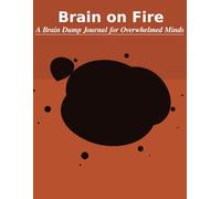 Brain on Fire: A Brain Dump Journal for Overwhelmed Minds