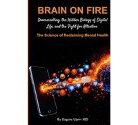 Brain on Fire: Doomscrolling, The Hidden Biology of Digital Life and the Fight for Attention, The Science of Reclaiming Mental Health
