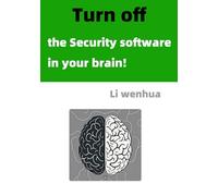 Brain Optimization: Turn off the Security software in your brain!: What happen when Turn off the Security software in your brain?