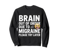 Brain Out of Order Due to Migraine Please Try Later - Sweatshirt