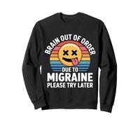 Brain Out of Order Due to Migraine Please Try Later |- Sweatshirt