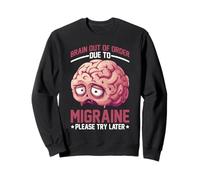 Brain Out Of Order Due To Migraine Please Try Later - Sweatshirt
