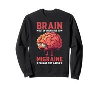 Brain Out Of Order Due To Migraine Please Try Later Sweatshirt