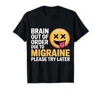 Brain Out of Order Due to Migraine Please Try Later |- T-Shirt