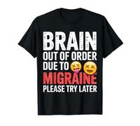 Brain Out of Order Due to Migraine Please Try Later ||- T-Shirt