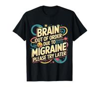 Brain Out of Order Due to Migraine Please Try Later ||- T-Shirt