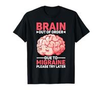 Brain Out Of Order Due To Migraine Please Try Later -- T-Shirt