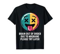 Brain Out of Order Due to Migraine Please Try Later |- T-Shirt