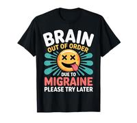Brain Out of Order Due to Migraine Please Try Later |- T-Shirt