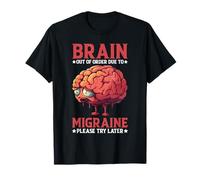 Brain Out Of Order Due To Migraine Please Try Later T-Shirt