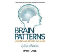 BRAIN PATTERNS - Understand. Rewire. Conquer.: The Science and Discipline of Skyrocketing Total Mindfulness